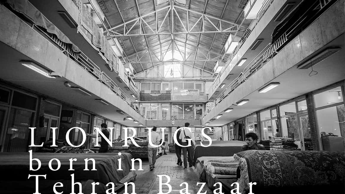 LIONRUGS born in Tehran Bazaar